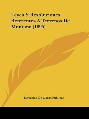 Cover image for Leyes y Resoluciones Referentes a Terrenos de Montana (1895)