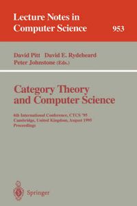 Cover image for Category Theory and Computer Science: 6th International Conference, CTCS '95, Cambridge, United Kingdom, August 7 - 11, 1995. Proceedings