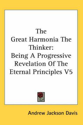 Cover image for The Great Harmonia the Thinker: Being a Progressive Revelation of the Eternal Principles V5