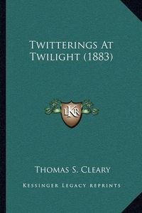 Cover image for Twitterings at Twilight (1883)