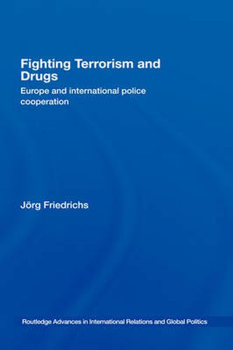 Cover image for Fighting Terrorism and Drugs: Europe and International Police Cooperation