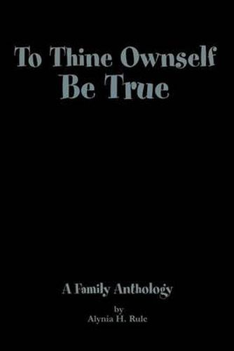 Cover image for To Thine Ownself Be True: A Family Anthology