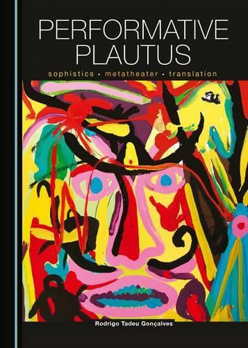 Cover image for Performative Plautus: Sophistics, Metatheater and Translation