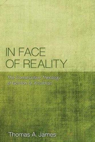 Cover image for In Face of Reality: The Constructive Theology of Gordon D. Kaufman