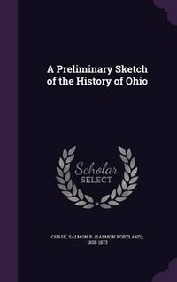 Cover image for A Preliminary Sketch of the History of Ohio