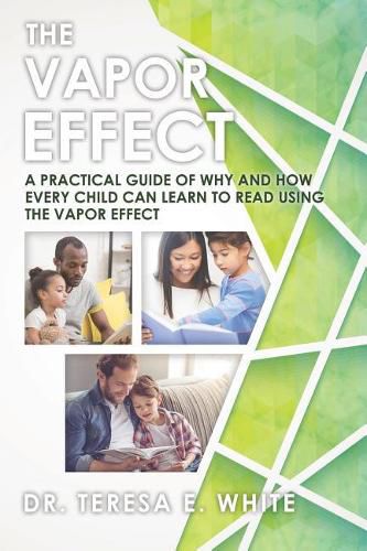 Cover image for The Vapor Effect A Practical Guide of Why and How Every Child Can Learn to Read Using the Vapor Effect