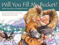 Cover image for Will You Fill My Bucket?: Daily Acts of Love Around the World