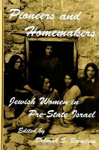 Cover image for Pioneers and Homemakers: Jewish Women in Pre-State Israel