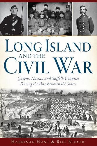 Cover image for Long Island and the Civil War: Queens, Nassau and Suffolk Counties During the War Between the States