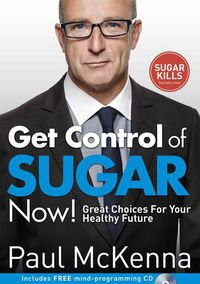 Cover image for Get Control of Sugar Now!: master the art of controlling cravings with multi-million-copy bestselling author Paul McKenna's sure-fire system