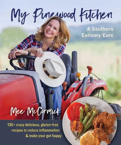 Cover image for My Pinewood Kitchen, A Southern Culinary Cure: 130+ Crazy Delicious, Gluten-Free Recipes to Reduce Inflammation and Make Your Gut Happy