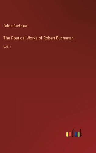 The Poetical Works of Robert Buchanan