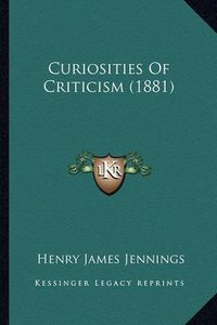 Cover image for Curiosities of Criticism (1881)