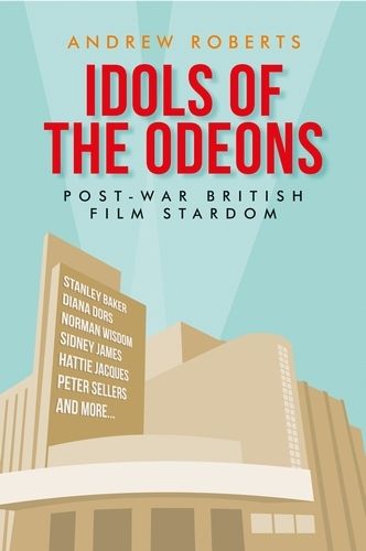 Cover image for Idols of the Odeons: Post-War British Film Stardom