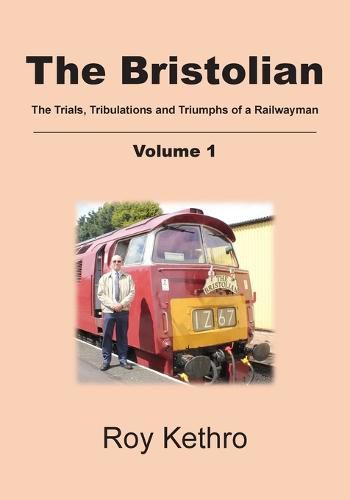 Cover image for The Bristolian Volume 1: The Trials, Tribulations and Triumphs of a Railwayman