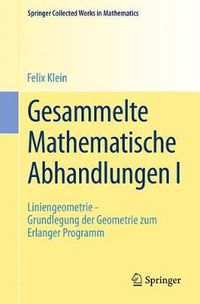 Cover image for Gesammelte Mathematische Abhandlungen I: Erster Band: Liniengeometrie - Grundlegung Der Geometrie Zum Erlanger Programm