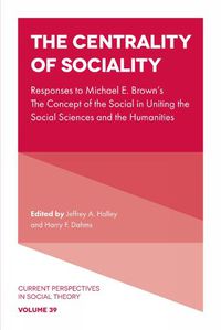 Cover image for The Centrality of Sociality: Responses to Michael E. Brown's The Concept of the Social in Uniting the Social Sciences and the Humanities