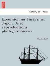 Cover image for Excursion Au Fusiyama, Japon. Avec Re Productions Photographiques.