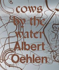 Cover image for Albert Oelhen: Cows By the Water