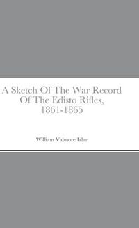 Cover image for A Sketch Of The War Record Of The Edisto Rifles, 1861-1865