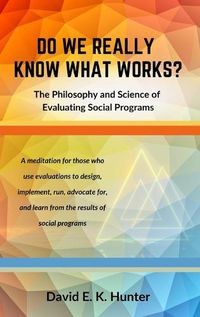 Cover image for DO WE REALLY KNOW WHAT WORKS? The Philosophy and Science of Evaluating Social Programs