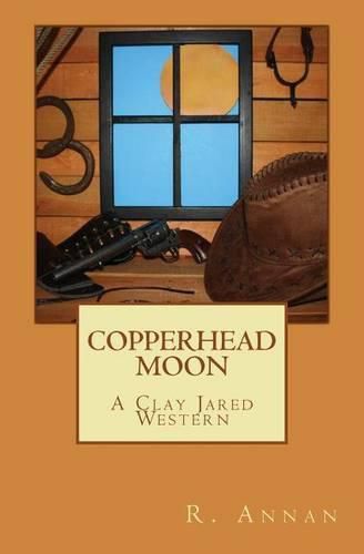 Copperhead Moon: A Clay Jared Western