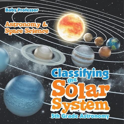 Cover image for Classifying the Solar System Astronomy 5th Grade Astronomy & Space Science