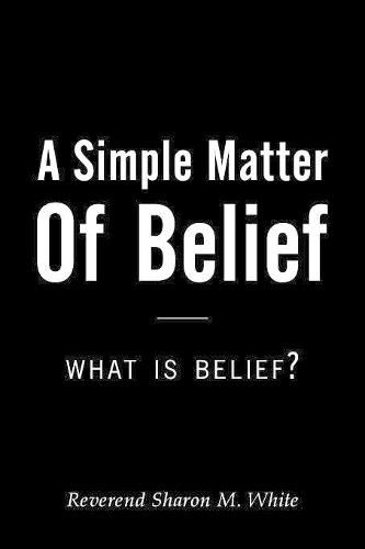 Cover image for A Simple Matter of Belief: What Is Belief?