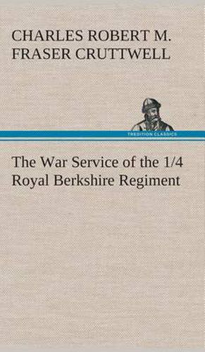 The War Service of the 1/4 Royal Berkshire Regiment (T. F.)