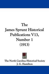 Cover image for The James Sprunt Historical Publications V13, Number 1 (1913)