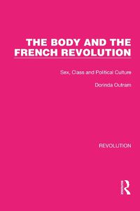 Cover image for The Body and the French Revolution: Sex, Class and Political Culture