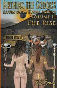 Cover image for Birthing the Goddess, Return of the Divine Feminine, Volume II The Rise