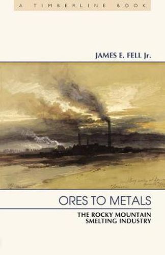 Ores to Metals: The Rocky Mountain Smelting Industry