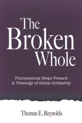 Cover image for The Broken Whole: Philosophical Steps Toward a Theology of Global Solidarity