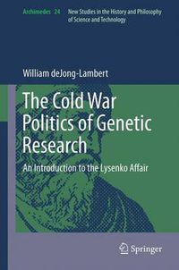 Cover image for The Cold War Politics of Genetic Research: An Introduction to the Lysenko Affair