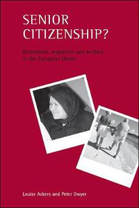 Cover image for Senior citizenship?: Retirement, migration and welfare in the European Union