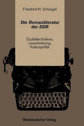 Cover image for Die Romanliteratur Der Ddr: Erzahltechniken, Leserlenkung, Kulturpolitik