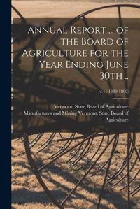 Cover image for Annual Report ... of the Board of Agriculture for the Year Ending June 30th ..; v.11(1889-1890)