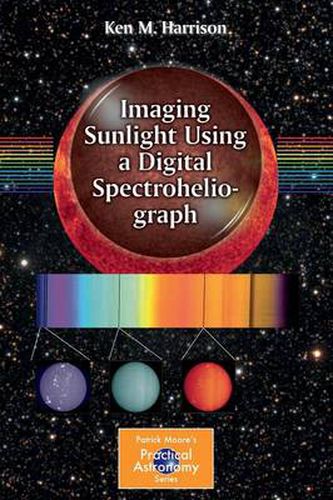 Cover image for Imaging Sunlight Using a Digital Spectroheliograph