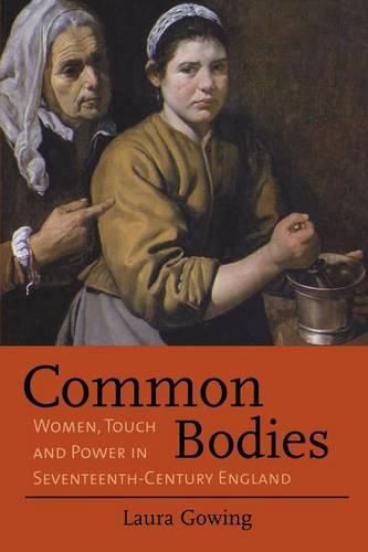 Cover image for Common Bodies: Women, Touch and Power in Seventeenth-Century England