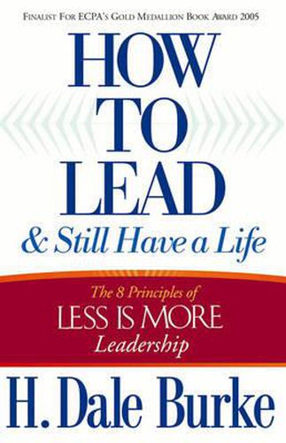 Cover image for How to Lead and Still Have a Life: The 8 Principles of Less is More Leadership