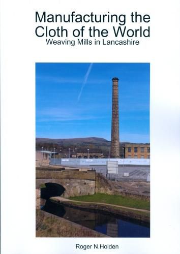 Cover image for Manufacturing the Cloth of the World: Weaving Mills in Lancashire