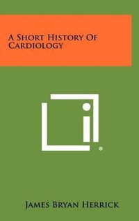 Cover image for A Short History of Cardiology