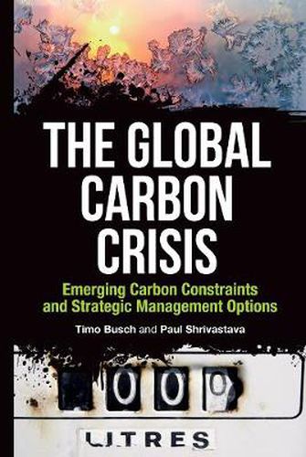 Cover image for The Global Carbon Crisis: Emerging Carbon Constraints and Strategic Management Options