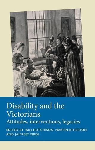 Cover image for Disability and the Victorians: Attitudes, Interventions, Legacies