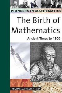 Cover image for The Birth of Mathematics: Ancient Times to 1300