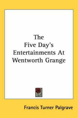 Cover image for The Five Day's Entertainments at Wentworth Grange