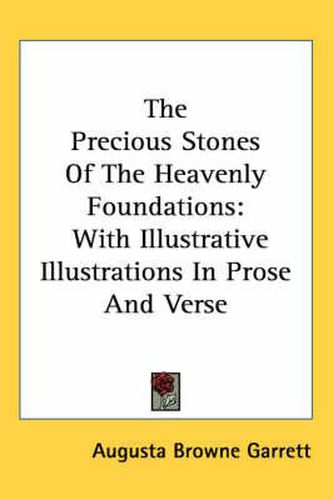 Cover image for The Precious Stones of the Heavenly Foundations: With Illustrative Illustrations in Prose and Verse