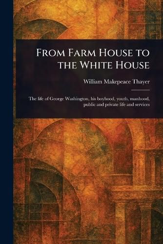 Cover image for From Farm House to the White House