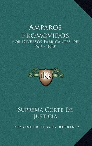 Cover image for Amparos Promovidos: Por Diversos Fabricantes del Pais (1880)